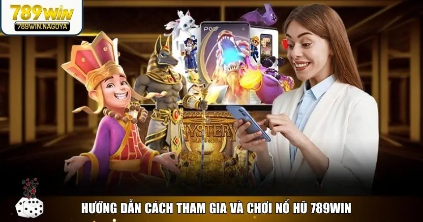 Hướng dẫn chi tiết để bắt đầu chơi nổ hũ 789win một cách dễ dàng và hiệu quả