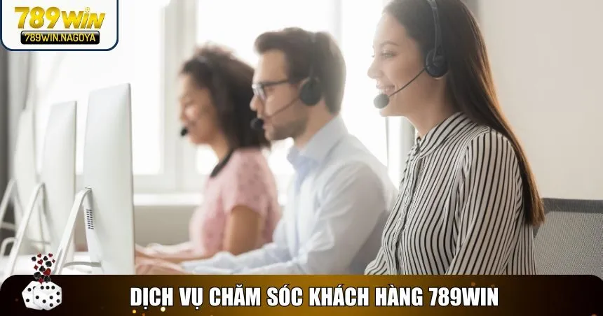 Dịch vụ chăm sóc khách hàng 789win