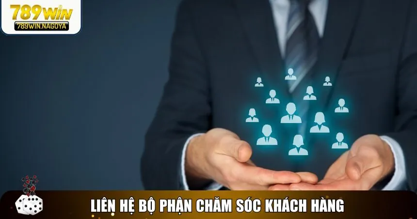 Liên hệ bộ phận chăm sóc khách hàng nhà cái