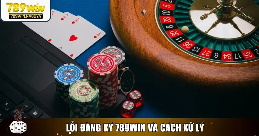 Lưu ý một vài lỗi đăng ký 789win thường gặp