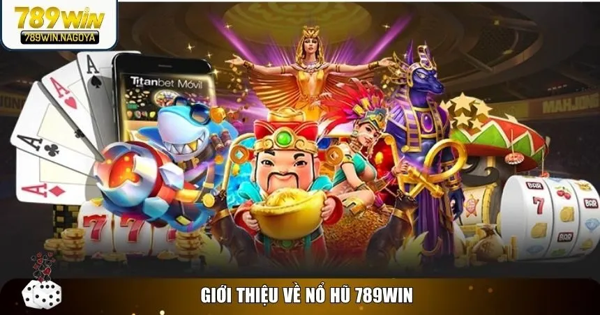Nổ hũ 789win là một trong những trò chơi được yêu thích nhất