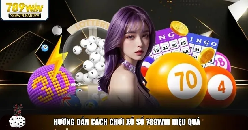 Hướng dẫn chi tiết để bạn tham gia xổ số 789win hiệu quả hơn