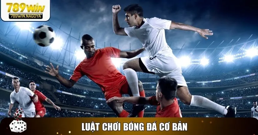 Chi tiết luật chơi bóng đá chuẩn