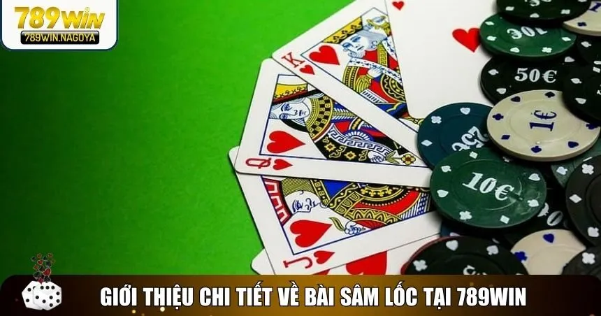 Giới thiệu chi tiết về bài Sâm lốc tại 789win