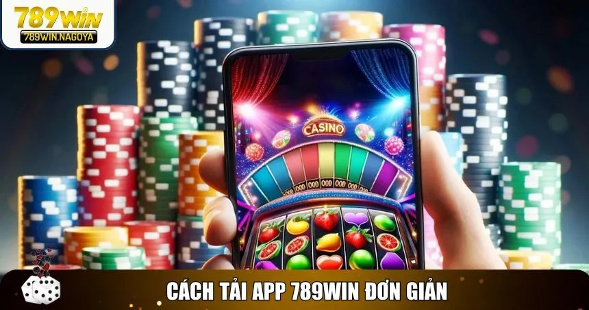 Tải app 789win về trải nghiệm. 