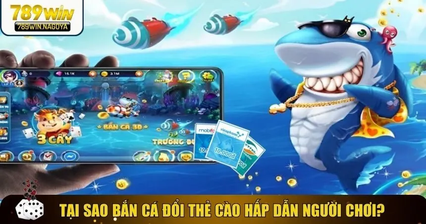 Tại sao bắn cá đổi thẻ cào hấp dẫn người chơi?